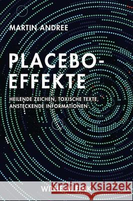 Placebo-Effekte : Heilende Zeichen, toxische Texte, ansteckende Informationen Andree, Martin 9783770562756 Fink (Wilhelm) - książka