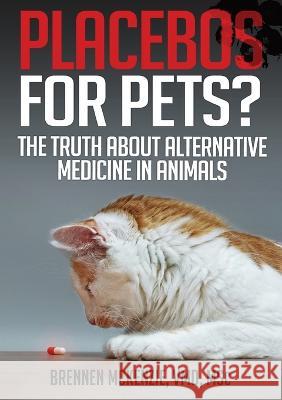 Placebos for Pets?: The Truth About Alternative Medicine in Animals. Brennen McKenzie 9781839192715 Ockham Publishing - książka