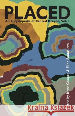 Placed: An Encyclopedia of Central Oregon Irene Cooper Ellen Santasiero Irene Cooper 9780578761053 Irene Cooper - książka