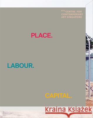 Place.Labour.Capital. Ntu Centre for Contemporary Art Singapor Hamra Abbas Ute Meta Bauer 9789811138430 National University of Singapore Press - książka