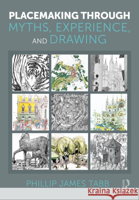 Placemaking Through Myths, Experience, and Drawing Phillip James (Texas A&M University, USA) Tabb 9781041129554 Routledge - książka