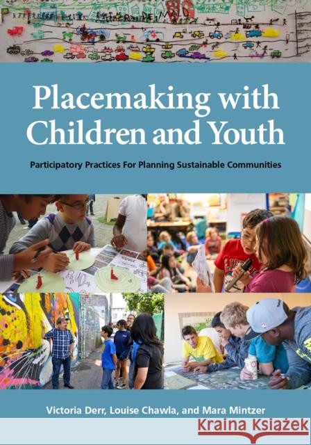 Placemaking with Children and Youth: Participatory Practices for Planning Sustainable Communities Victoria Derr Louise Chawla Mara Mintzer 9781613321003 New Village Press - książka