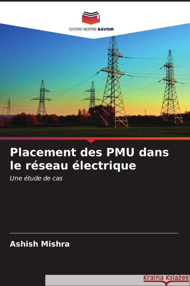 Placement des PMU dans le r?seau ?lectrique Ashish Mishra 9786206675075 Editions Notre Savoir - książka