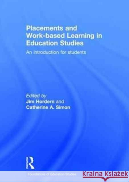 Placements and Work-Based Learning in Education Studies: An Introduction for Students Jim Hordern Catherine Simon 9781138839069 Routledge - książka