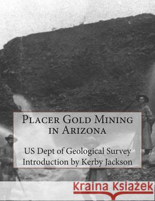 Placer Gold Mining in Arizona Us Dept of Geologica Kerby Jackson 9781515279730 Createspace - książka