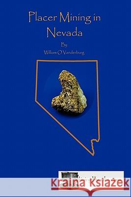 Placer Mining in Nevada William O. Vanderberg 9780984369829 Sylvanite, Inc - książka