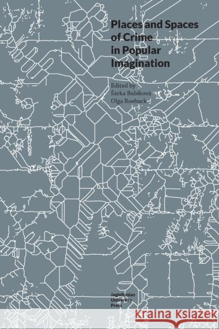 Places and Spaces of Crime in Popular Imagination Olga Roebuck S 9788323349808 Jagiellonian University Press - książka