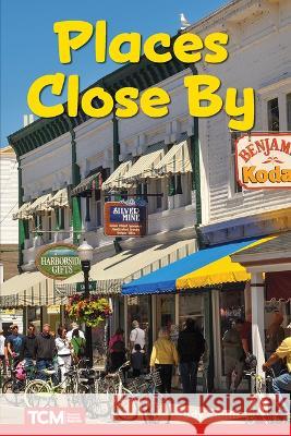 Places Close By: Level 2: Book 12 Jodene Smith 9798765924426 Teacher Created Materials, Inc - książka