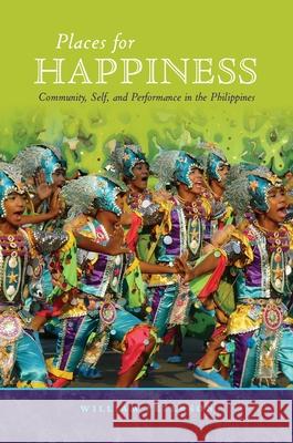 Places for Happiness: Community, Self, and Performance in the Philippines William Peterson   9780824851637 University of Hawai'i Press - książka