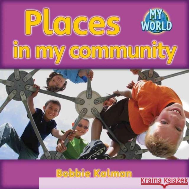 Places in My Community Kalman, Bobbie 9780778794875 Crabtree Publishing Company - książka