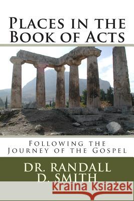 Places in the Book of Acts: Following the Journey of the Gospel Dr Randall D. Smith 9780692253939 Gcbi Publications - książka