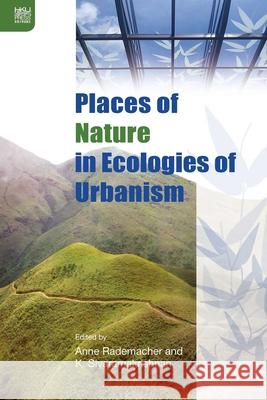 Places of Nature in Ecologies of Urbanism Rademacher, Anne; Sivaramakrishna, K. 9789888390595 John Wiley & Sons - książka