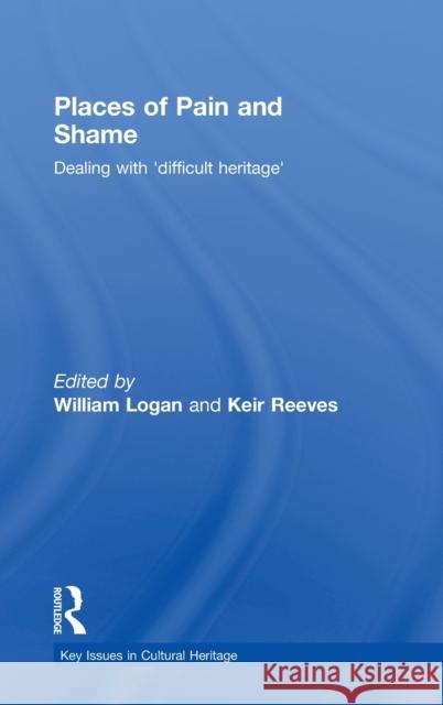 Places of Pain and Shame: Dealing with 'Difficult Heritage' Logan, William 9780415454490 Routledge - książka