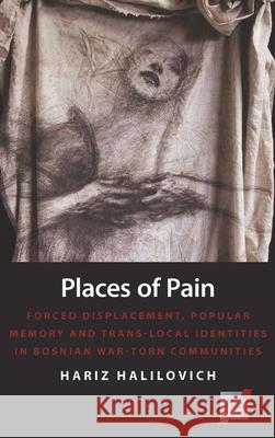 Places of Pain: Forced Displacement, Popular Memory and Trans-Local Identities in Bosnian War-Torn Communities  9781782387626  - książka