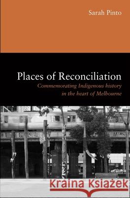 Places of Reconciliation: Commemorating Indigenous History in the Heart of Melbourne Sarah Pinto 9780522872330 Eurospan (JL) - książka