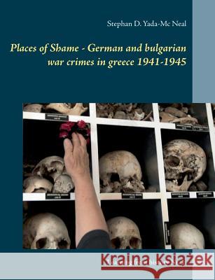 Places of Shame - German and bulgarian war crimes in greece 1941-1945 Stephan D. Yada-M 9783744850735 Books on Demand - książka