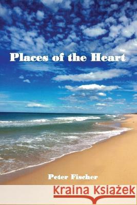 Places of the Heart Peter Fischer 9781685835590 Tablo Pty Ltd - książka