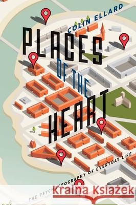 Places of the Heart: The Psychogeography of Everyday Life Colin Ellard 9781942658009 Bellevue Literary Press - książka