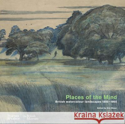 Places of the Mind (British Museum): British watercolour landscapes 1850–1950 Kim Sloan 9780500026403 Thames & Hudson Ltd - książka