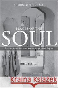 Places of the Soul: Architecture and Environmental Design as a Healing Art Christopher Day 9781138131392 Routledge - książka