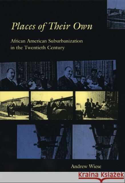 Places of Their Own: African American Suburbanization in the Twentieth Century Wiese, Andrew 9780226896250 University of Chicago Press - książka