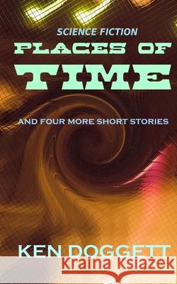 Places Of Time Ken Doggett 9781494836894 Createspace Independent Publishing Platform - książka