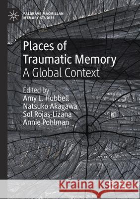 Places of Traumatic Memory: A Global Context Hubbell, Amy L. 9783030520588 Springer Nature Switzerland AG - książka