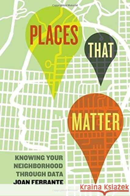 Places That Matter: Knowing Your Neighborhood Through Data Joan Ferrante 9780520292352 University of California Press - książka