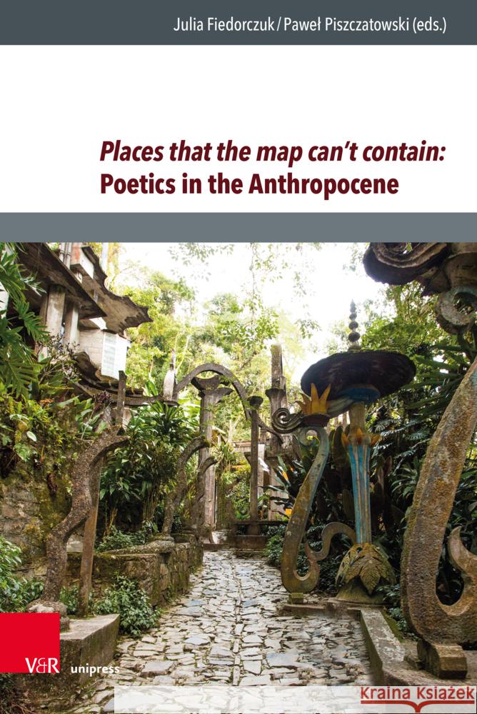 Places That the Map Can't Contain: Poetics in the Anthropocene Julia Fiedorczuk Pawel Piszczatowski 9783847115892 V&R Unipress - książka