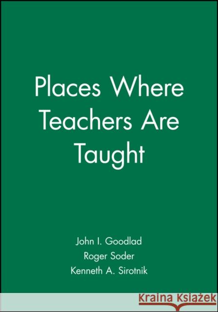 Places Where Teachers Are Taught John I. Goodlad Roger Soder Kenneth A. Sirotnik 9781555422769 Jossey-Bass - książka