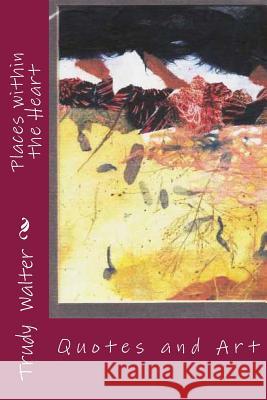 Places within the Heart: Quotes and Art Walter, Trudy 9781466241756 Createspace - książka
