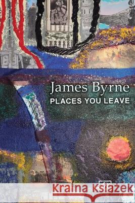 Places You Leave James Byrne 9781910345825 Arc Publications - książka