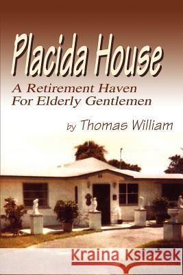 Placida House: A Retirement Haven For Elderly Gentlemen William, Thomas 9780595263295 Writers Club Press - książka