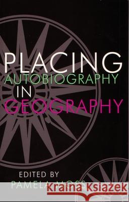 Placing Autobiography in Geography Pamela J. Moss 9780815628484 Syracuse University Press - książka