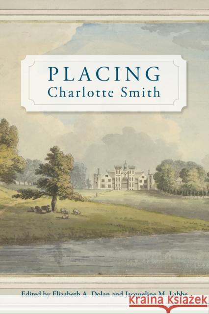 Placing Charlotte Smith Jacqueline M. Labbe Elizabeth A. Dolan Melissa Bailes 9781611462951 Lehigh University Press - książka