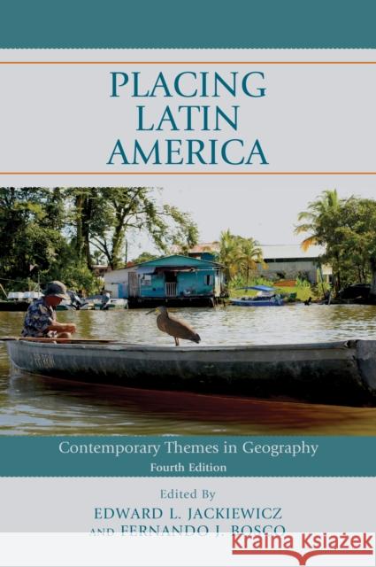 Placing Latin America: Contemporary Themes in Geography Jackiewicz, Edward L. 9781538126295 Rowman & Littlefield Publishers - książka