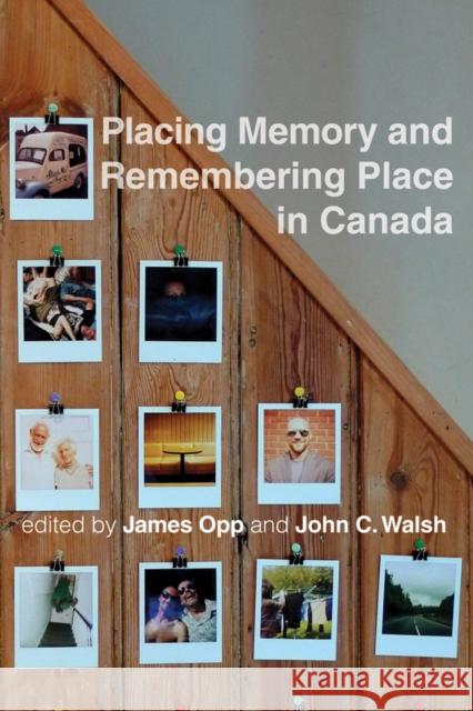 Placing Memory and Remembering Place in Canada James Opp 9780774818407  - książka