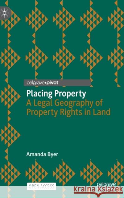 Placing Property: A Legal Geography of Property Rights in Land Amanda Byer 9783031319938 Springer International Publishing AG - książka