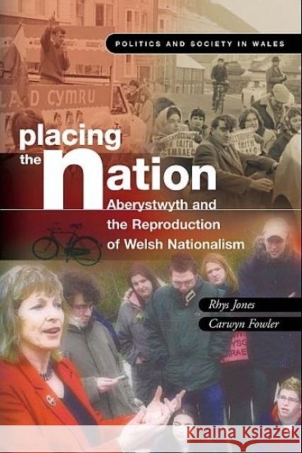 Placing the Nation : Aberystwyth and the Reproduction of Welsh Nationalism Rhys Jones Carwyn Fowler 9780708321379 University of Wales Press - książka