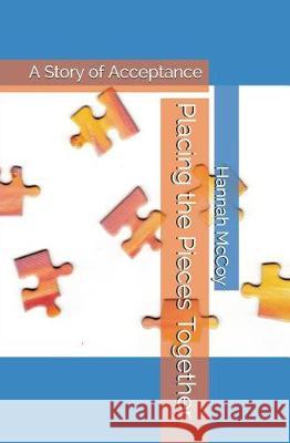 Placing the Pieces Together: A Story of Acceptance Hannah R. McCoy 9781717725820 Independently Published - książka