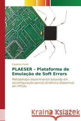 PLAESER - Plataforma de Emulação de Soft Errors Ferlini Frederico 9786130172015 Novas Edicoes Academicas - książka