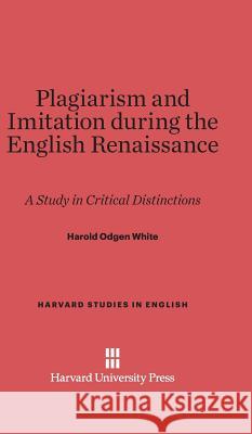 Plagiarism and Imitation during the English Renaissance Harold Odgen White 9780674432086 Harvard University Press - książka