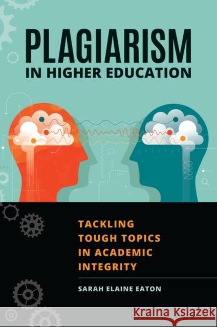 Plagiarism in Higher Education: Tackling Tough Topics in Academic Integrity Sarah Eaton 9781440874376 Libraries Unlimited - książka