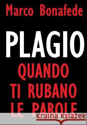 Plagio, Quando Ti Rubano Le Parole Marco Bonafede 9781979755917 Createspace Independent Publishing Platform - książka