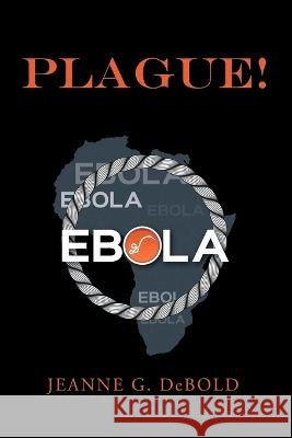 Plague! Jeanne G. Debold 9781665736176 Archway Publishing - książka