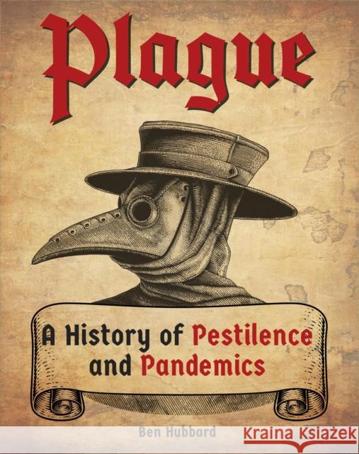 Plague: A History of Pestilence and Pandemics Hubbard, Ben 9781445179605 Hachette Children's Group - książka