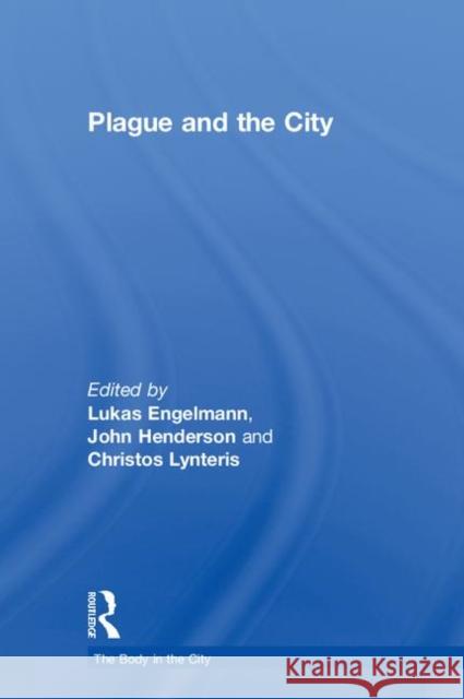 Plague and the City Lukas Engelmann John Henderson Christos Lynteris 9781138590670 Routledge - książka