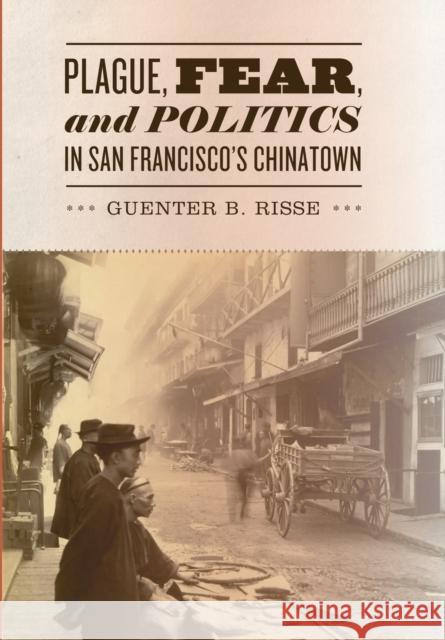 Plague, Fear, and Politics in San Francisco's Chinatown Guenter B Risse 9781421405100  - książka