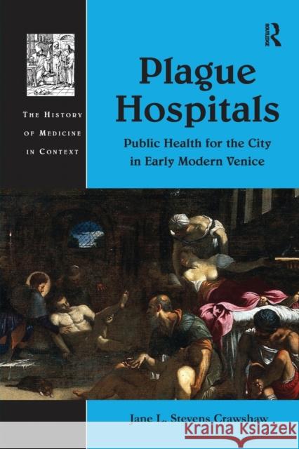Plague Hospitals: Public Health for the City in Early Modern Venice Jane L. Stevens Crawshaw   9781138245891 Routledge - książka