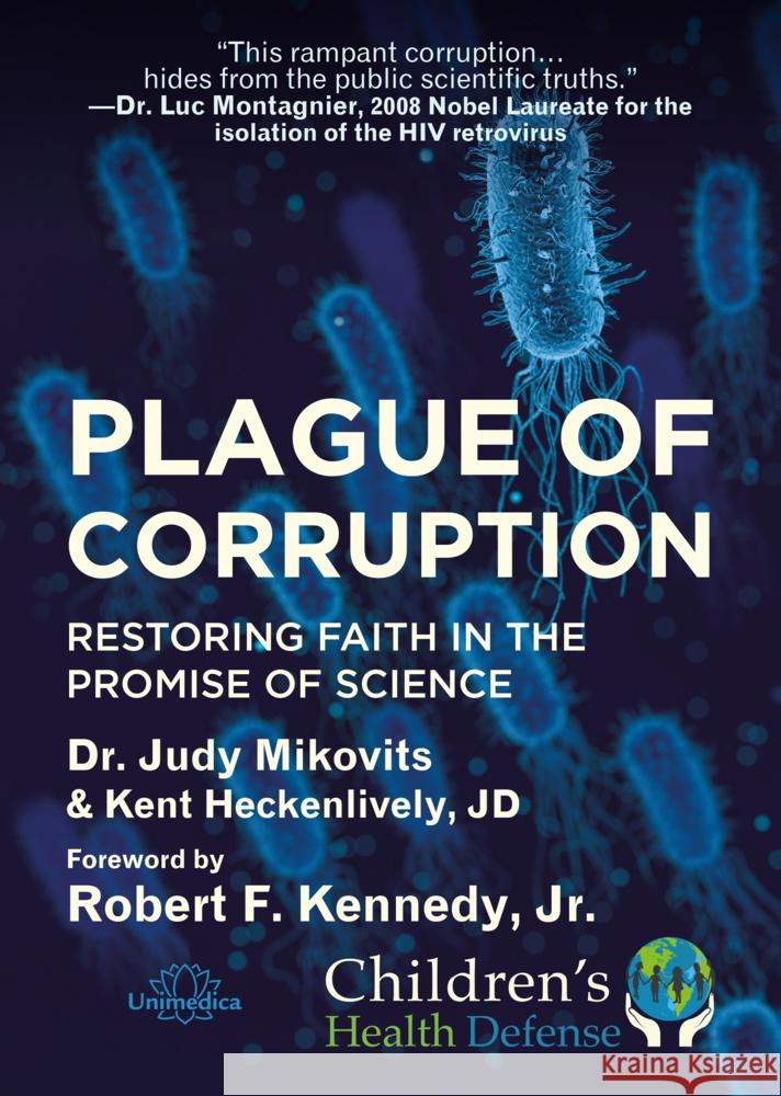 Plague of Corruption : Restoring Faith in the Promise of Science. Forew. by Robert F. Kennedy, Jr. Mikovits, Judy; Heckenlively, Kent; Kennedy, Robert F. 9783962571931 Unimedica - książka